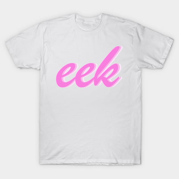 eek T-Shirt by IcyBubblegum